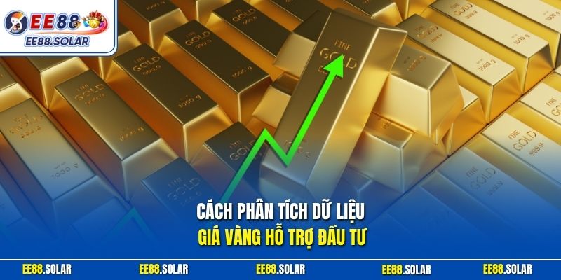 Cách phân tích dữ liệu giá vàng hỗ trợ đầu tư