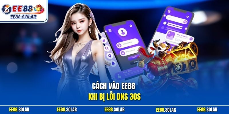 Cách vào EE88 khi bị lỗi DNS 30s