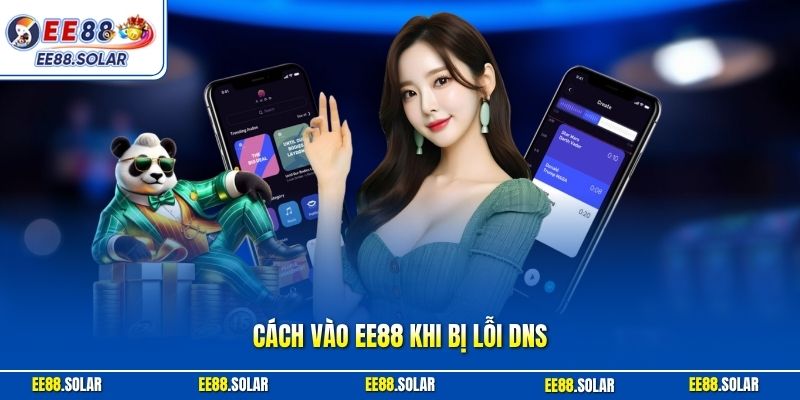 Cách vào EE88 khi bị lỗi DNS