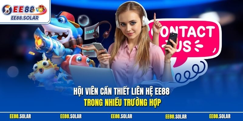 Hội viên cần thiết liên hệ EE88 trong nhiều trường hợp