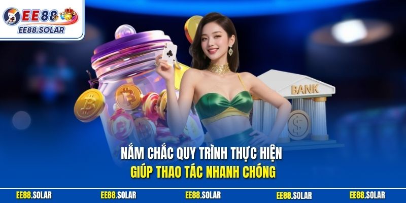 Nắm chắc quy trình thực hiện giúp thao tác nhanh chóng