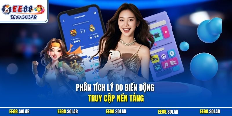 Phân tích lý do biến động truy cập nền tảng