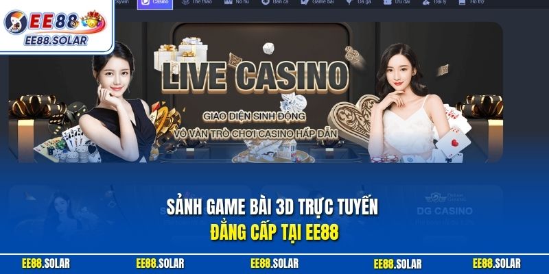 Sảnh game bài 3D trực tuyến đẳng cấp tại EE88
