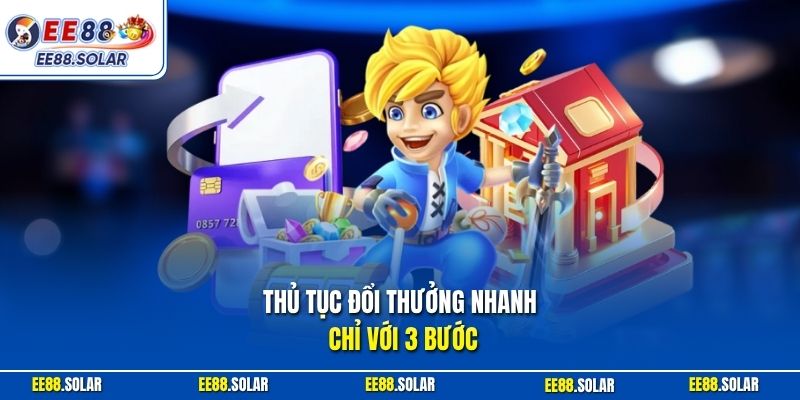 Thủ tục đổi thưởng nhanh chỉ với 3 bước
