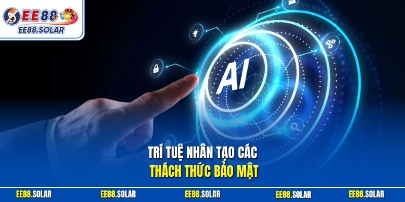 Trí tuệ nhân tạo các thách thức bảo mật